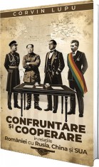 Confruntare si Cooperare In Relatiile Romaniei Cu Rusia, China si Sua, Corvin Lupu - Editura Paul Editions