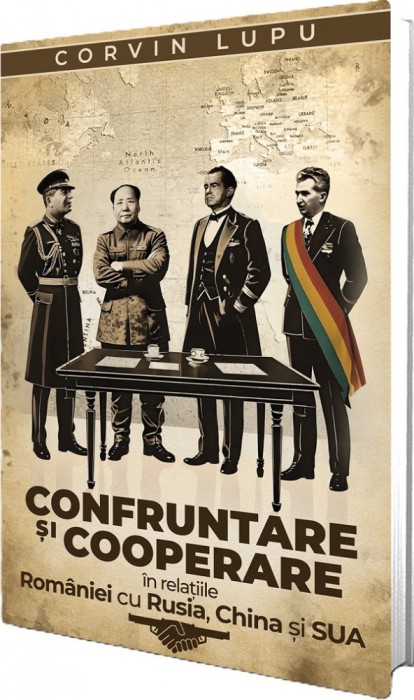 Confruntare si Cooperare In Relatiile Romaniei Cu Rusia, China si Sua, Corvin Lupu - Editura Paul Editions