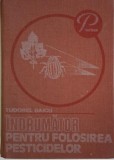 &Icirc;ndrumător Folosire Pesticide - Tudorel Baicu - Carte Agricultura, Horticultura