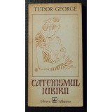 Tudor George - Catehismul iubirii (eseu liric)