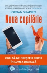 Noua copilarie. Cum sa ne crestem copiii in lumea digitala - Jordan Shapiro - Humanitas