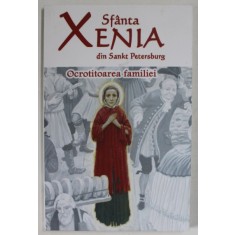 SFANTA XENIA DIN SANKT PETERSBURG , OCROTITOAREA FAMILIEI , ANII &#039;2000