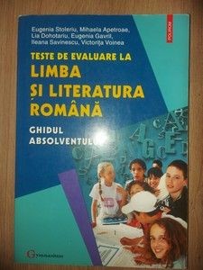 Teste de evaluare la limba si literatura romana: Ghidul absolventului- Eugenia Stoleriu, Mihaela Apetroae