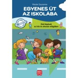 Egyenes &uacute;t az iskol&aacute;ba - Első l&eacute;p&eacute;sek az &iacute;r&aacute;s &eacute;s olvas&aacute;s vil&aacute;g&aacute;ban - P&aacute;sztor Zsuzsanna