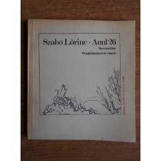 Szabo Lorinc - Anul 26, recviem liric. O suta douazeci de sonete