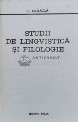 Studii de lingvistica si filologie - 1981 - G. Mihaila (L71) foto