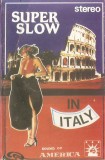 Caseta Super Slow In Italy, originala