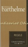 Regele - Donald Barthelme, Editura Univers, 2007, 140 pagini, Roman, Colectia Cotidianul