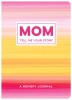 Mom Tell Me Your Story: A Memory Journal