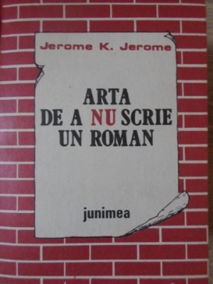 ARTA DE A NU SCRIE UN ROMAN-JEROME K. JEROME-262858 foto
