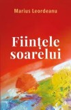 Fiintele soarelui/Marius Leordeanu