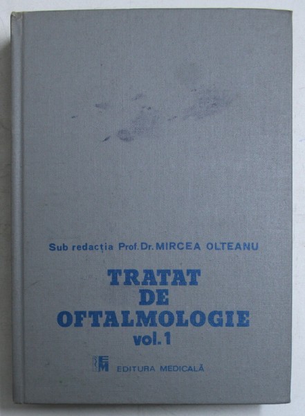 TRATAT DE OFTALMOLOGIE , VOL I de MIRCEA OLTEANU , 1989
