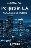 Politisti in L.A. - Academia de politie | Andrei Alexa