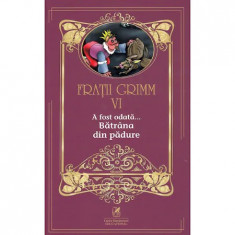 Fratii Grimm. Vol. VI. A fost odata - Batrana din padure