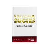 Factorul succes - Cum sa atingi inteligent obiective imposibile (Paul Lisnek)