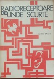 Radioreceptoare de unde scurte - Ioan Baciu