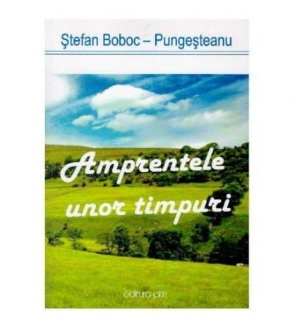 Stefan Boboc-Pungesteanu - Amprentele unor timpuri - 126484