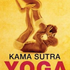 Kama Sutra Yoga: The Hidden Secrets & Techniques to Take Your Sexual Life to the Ultimate Level (Color Images, Sexual Positions, Hot Ta