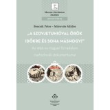 A Szovjetuni&oacute;val &ouml;r&ouml;k időkre &eacute;s soha m&aacute;shogy! - Az 1956-os magyar forradalom csehszlov&aacute;k dokumentumai