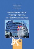 The European Union through the eyes of the romanian youth &ndash; Mihaela Cozma (ed. coord.), Adrian Cintar (ed.)