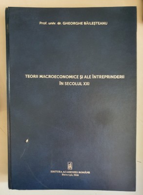 Teorii macroeconomice si ale intreprinderii in sec.XXI - Ghe.Popisteanu foto