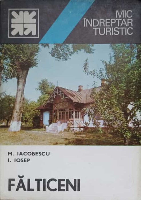 FALTICENI. MIC INDREPTAR TURISTIC-M. IACOBESCU, I. IOSEP-226537