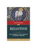 A. Cameron - Bizantinii. Stat, religie și viață cotidiană &icirc;n Imperiul bizantin