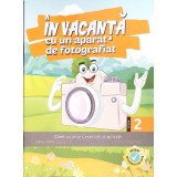 IN VACANTA CU UN APARAT DE FOTOGRAFIAT. CAIET DE JOCURI, EXERCITII SI APLICATII. CLASA A 2-A-ADINA ACHIM, E-262495