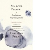 In cautarea timpului pierdut. Volumul VII: Timpul regasit - Marcel Proust, Cristian Fulas