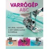 Varr&oacute;g&eacute;p ABC - Mit, mivel, hogyan? - A g&eacute;pi varr&aacute;s alapjai &eacute;s fort&eacute;lyai - Wendy Gardiner