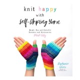 Knit happy with self-striping yarn: bright, fun, and colorful sweaters and accessories made easy