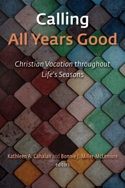 Calling All Years Good: Christian Vocation Throughout Life&#039;s Seasons