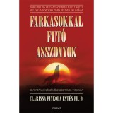 Farkasokkal fut&oacute; asszonyok - Beavat&aacute;s a nőis&eacute;g őseredet&eacute;nek titkaiba - Clarissa Pinkola Est&eacute;s