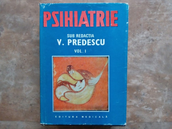 PSIHIATRIE, volumul 1 - V. PREDESCU, 1989
