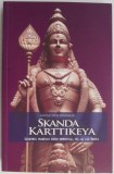 Skanda Karttikeya. Legenda marelui erou spiritual, fiul lui Shiva &ndash; Mataji Devi Vanamali