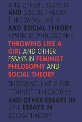 Throwing Like a Girl: And Other Essays in Feminist Philosophy and Social Theory foto