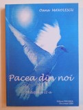 PACEA DIN NOI ( EDITORIALE APARUTE IN REVISTA &quot; PRIETENUL ALBANEZULUI &quot; IN PERIOADA 2001- 2009 ) de OANA MANOLESCU , 2009