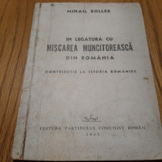 IN LEGATURA CU MISCAREA MUNCITOREASCA din Romania - Mihail Roller -1945, 170 p.