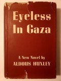 Aldous Huxley - Eyeless in Gaza (Chatto &amp; Windus, 1936; Orb prin Gaza, ediție princeps)