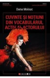 Cuvinte si notiuni din vocabularul activ al actorului - Dana Moisuc
