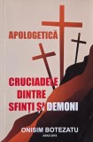 Carte Cruciadele dintre sfinti si demoni Onisim Botezatu anticariat stare buna