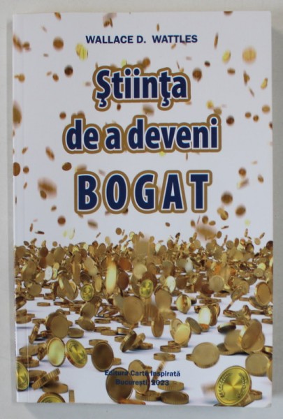 STIINTA DE A DEVENI BOGAT de WALLACE D. WATTLES , 2017