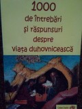 Cristea Florentina - 1000 de intrebari si raspunsuri despre viata duhovniceasca (Editia: 2005)