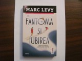 PVM - Marc LEVY &quot;Fantoma si Iubirea&quot; / necitita, 2019, Trei