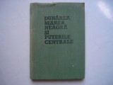 Dunarea, Marea Neagra si Puterile centrale - Serban Radulescu-Zoner, 1982, Dacia