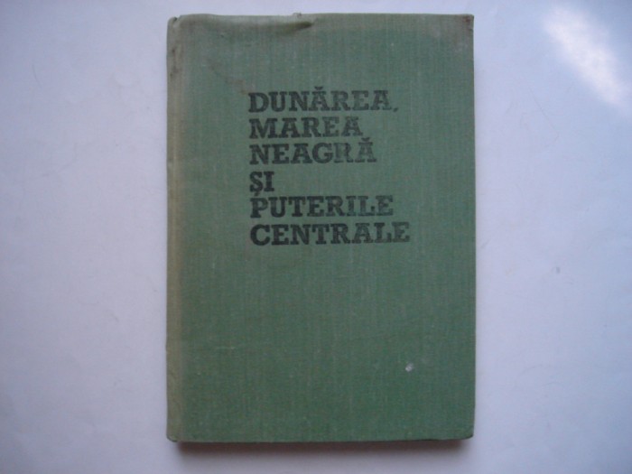 Dunarea, Marea Neagra si Puterile centrale - Serban Radulescu-Zoner