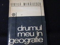 DRUMUL MEU IN GEOGRAFIE-VINTILA MIHAILESCU- foto