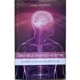 SECRETUL TINERETII ETERNE. ECHILIBRUL VARSTEI BIOELECTRICE-IONEL MOHIRTA-235470