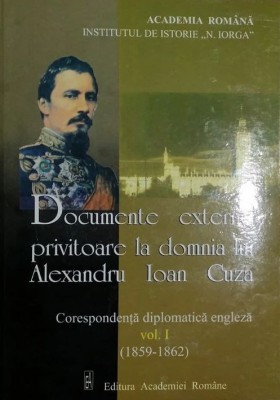 Documente externe privitoare la domnia lui Alexandru Ioan Cuza (Vol.1 1859-1862) foto