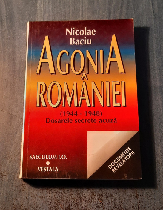 Agonia Romaniei 1944 - 1948 dosarele secrete acuza Nicolae Baciu